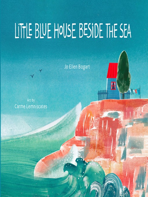 Title details for Little Blue House Beside the Sea by Jo Ellen Bogart - Available